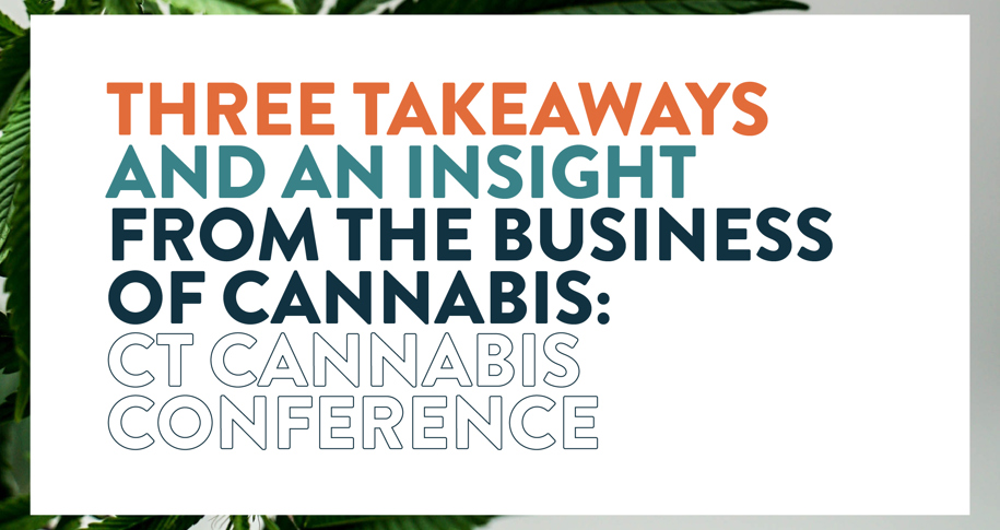 Three Takeaways and an Insight from the Business of Cannabis: CT Cannabis Conference