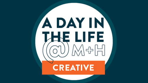 a day in the life at M+H creative